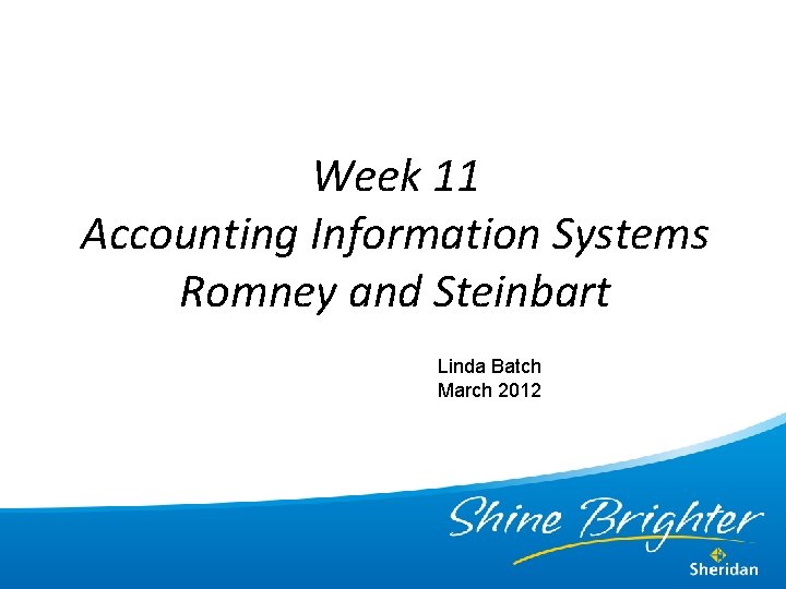 Week 11 Accounting Information Systems Romney and Steinbart Linda Batch March 2012 