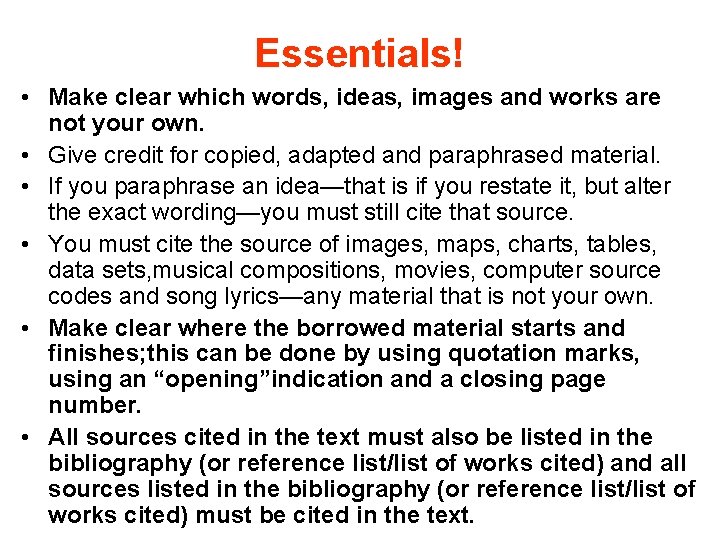 Essentials! • Make clear which words, ideas, images and works are not your own. Essentials! • Make clear which words, ideas, images and works are not your own.