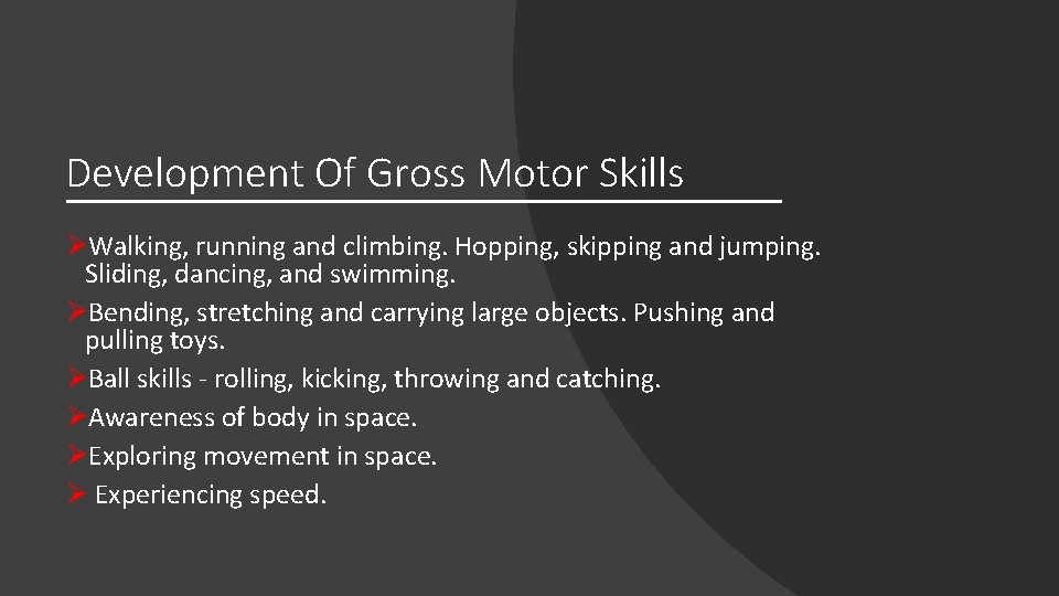 Development Of Gross Motor Skills ØWalking, running and climbing. Hopping, skipping and jumping. Sliding, Development Of Gross Motor Skills ØWalking, running and climbing. Hopping, skipping and jumping. Sliding,