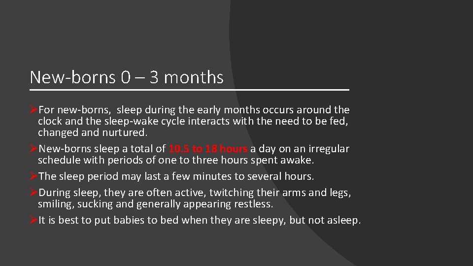 New-borns 0 – 3 months ØFor new-borns, sleep during the early months occurs around New-borns 0 – 3 months ØFor new-borns, sleep during the early months occurs around
