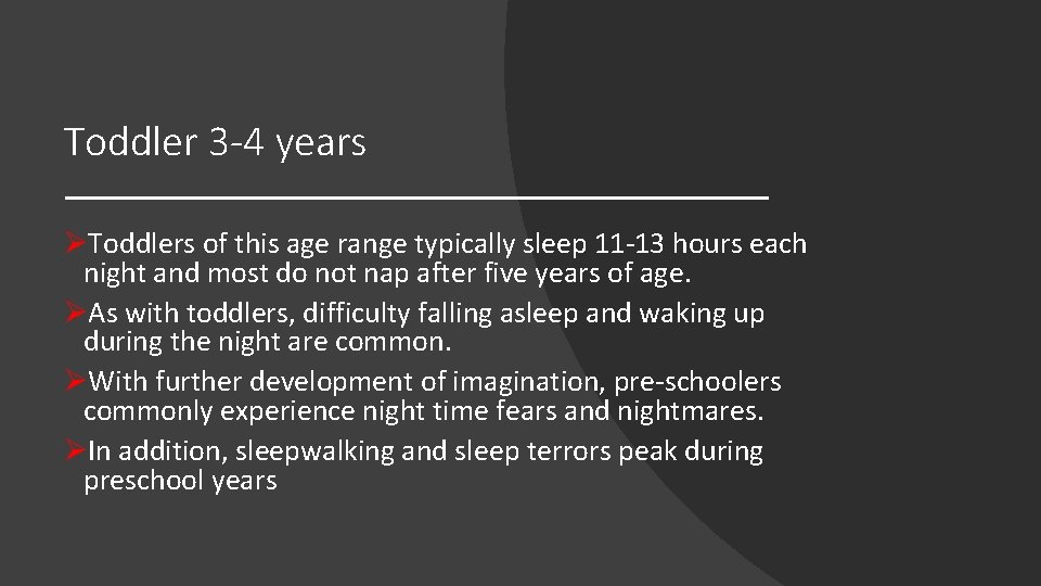 Toddler 3 -4 years ØToddlers of this age range typically sleep 11 -13 hours Toddler 3 -4 years ØToddlers of this age range typically sleep 11 -13 hours
