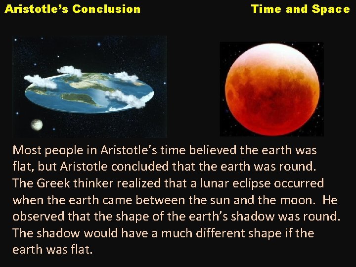Aristotle’s Conclusion Time and Space Most people in Aristotle’s time believed the earth was