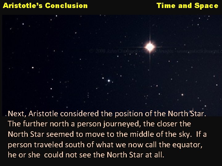 Aristotle’s Conclusion Time and Space Next, Aristotle considered the position of the North Star.