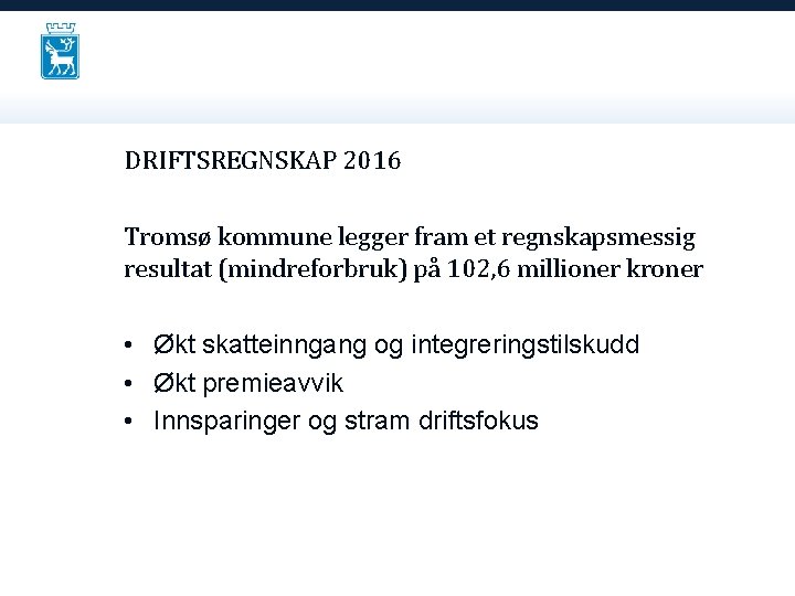 DRIFTSREGNSKAP 2016 Tromsø kommune legger fram et regnskapsmessig resultat (mindreforbruk) på 102, 6 millioner