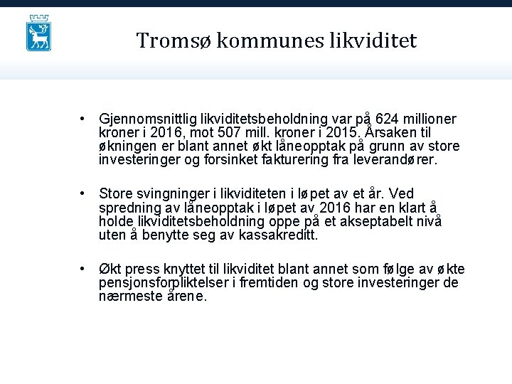Tromsø kommunes likviditet • Gjennomsnittlig likviditetsbeholdning var på 624 millioner kroner i 2016, mot
