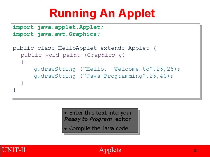 Running An Applet import java. applet. Applet; import java. awt. Graphics; public class Hello.