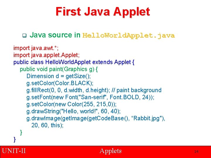 First Java Applet q Java source in Hello. World. Applet. java import java. awt.