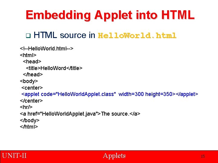 Embedding Applet into HTML q HTML source in Hello. World. html <!--Hello. World. html-->