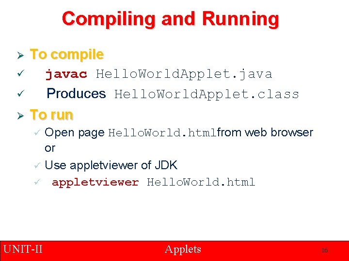 Compiling and Running ü To compile javac Hello. World. Applet. java Produces Hello. World.