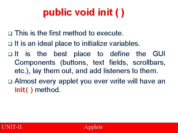 public void init ( ) This is the first method to execute. q It