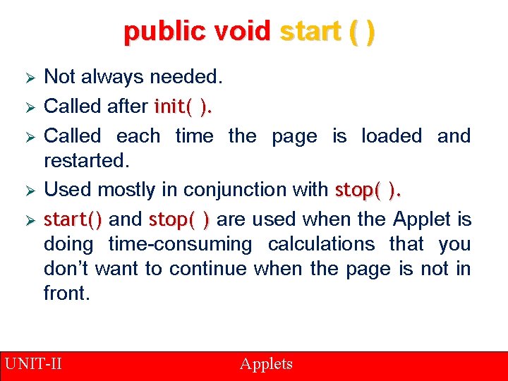 public void start ( ) Ø Ø Ø Not always needed. Called after init(