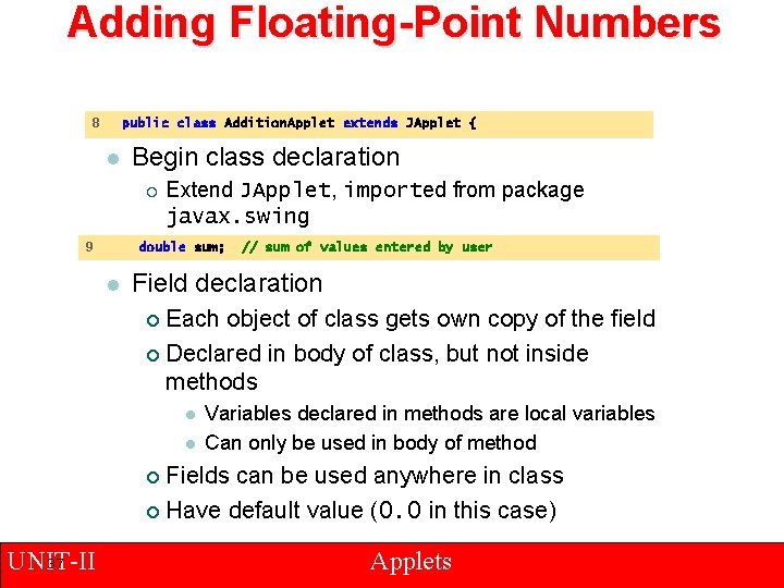 Adding Floating-Point Numbers 8 public class Addition. Applet extends JApplet { l Begin class