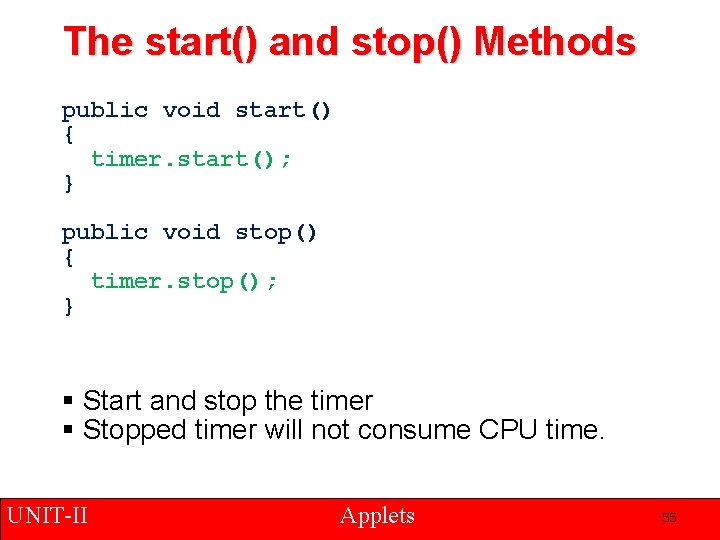 The start() and stop() Methods public void start() { timer. start(); } public void