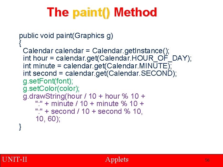 The paint() Method public void paint(Graphics g) { Calendar calendar = Calendar. get. Instance();