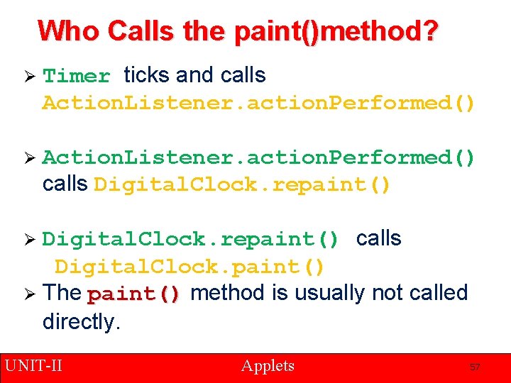 Who Calls the paint()method? Ø Timer ticks and calls Action. Listener. action. Performed() Ø