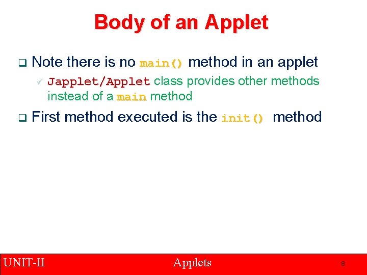 Body of an Applet q Note there is no main() method in an applet