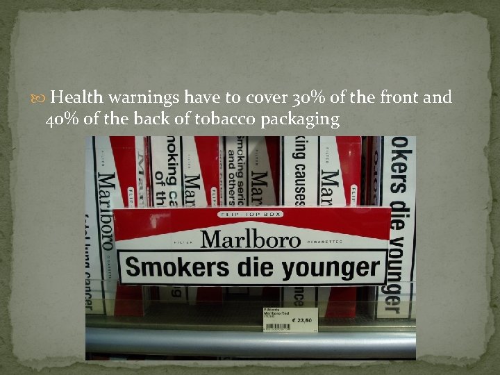  Health warnings have to cover 30% of the front and 40% of the