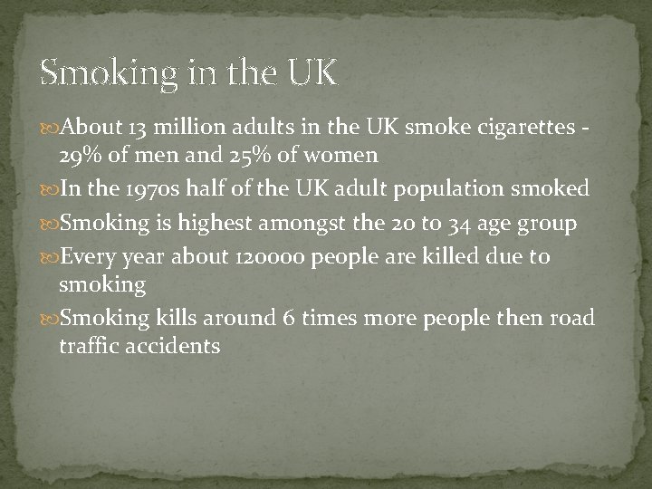 Smoking in the UK About 13 million adults in the UK smoke cigarettes -