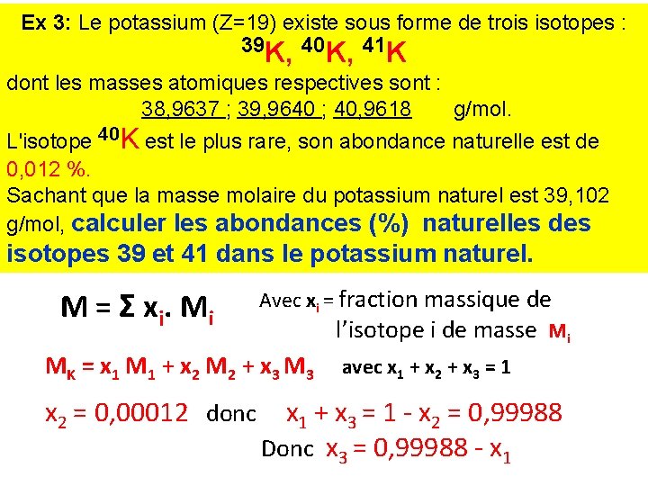 Ex 3: Le potassium (Z=19) existe sous forme de trois isotopes : 39 K,
