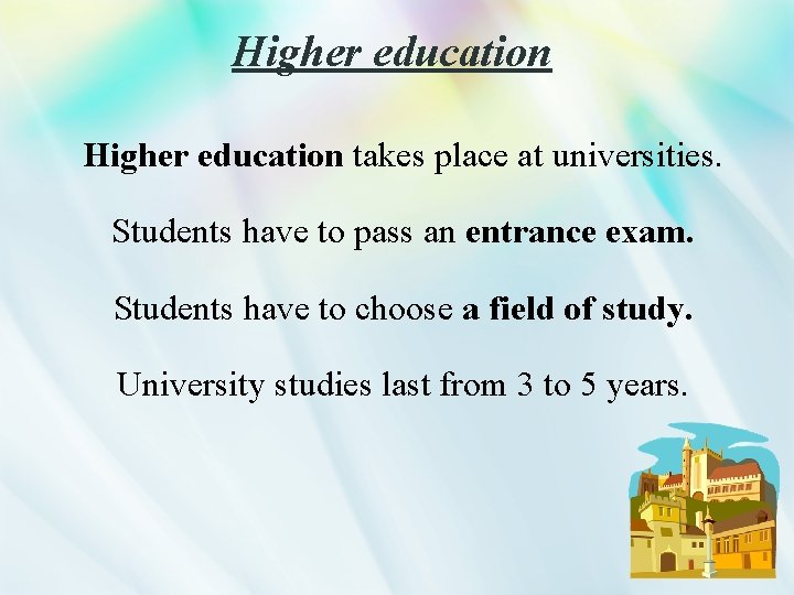 Higher education takes place at universities. Students have to pass an entrance exam. Students