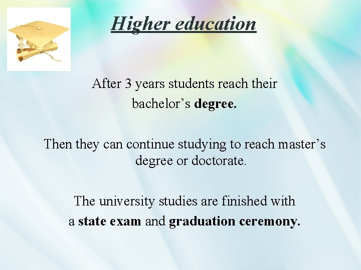 Higher education After 3 years students reach their bachelor’s degree. Then they can continue