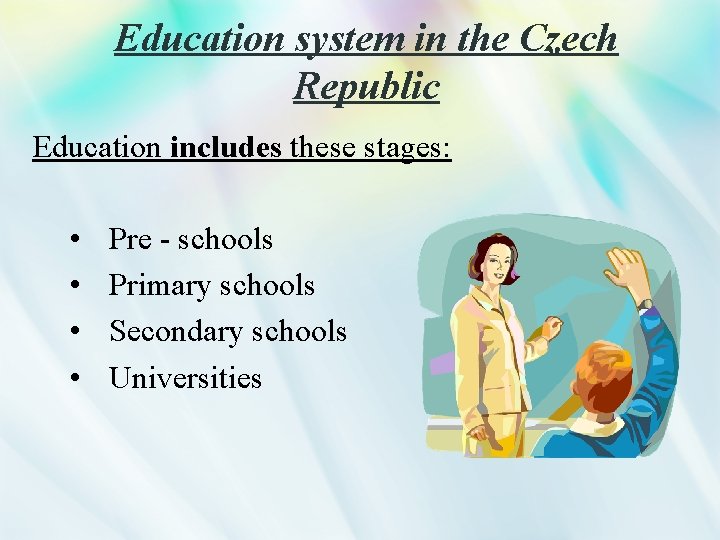 Education system in the Czech Republic Education includes these stages: • • Pre -