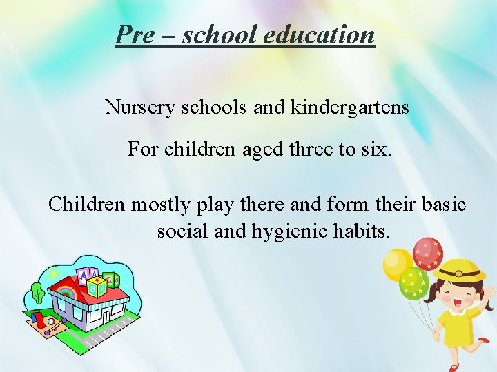 Pre – school education Nursery schools and kindergartens For children aged three to six.
