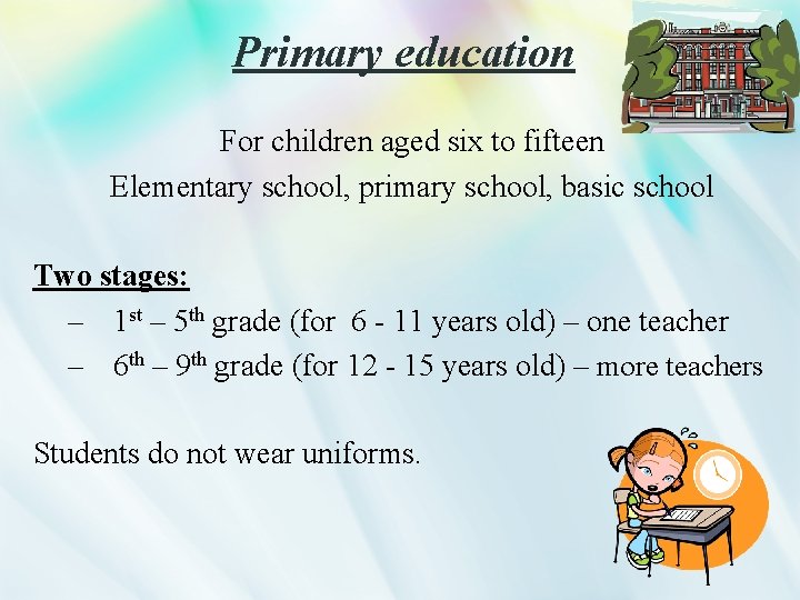 Primary education For children aged six to fifteen Elementary school, primary school, basic school