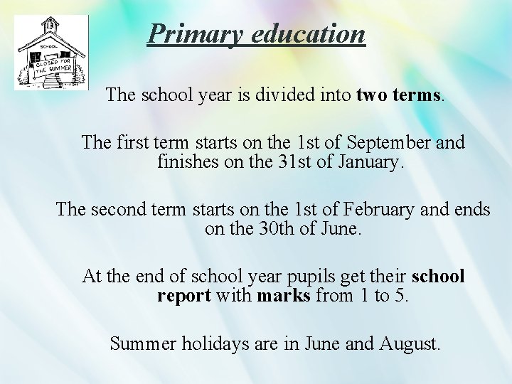 Primary education The school year is divided into two terms. The first term starts
