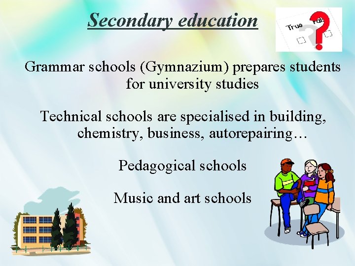 Secondary education Grammar schools (Gymnazium) prepares students for university studies Technical schools are specialised