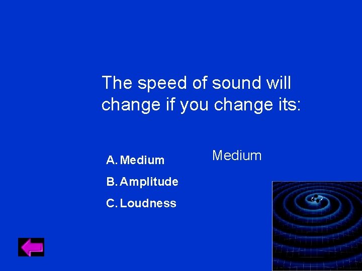 The speed of sound will change if you change its: A. Medium B. Amplitude The speed of sound will change if you change its: A. Medium B. Amplitude