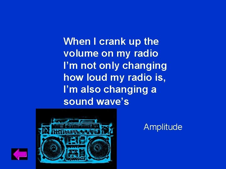 When I crank up the volume on my radio I’m not only changing how When I crank up the volume on my radio I’m not only changing how