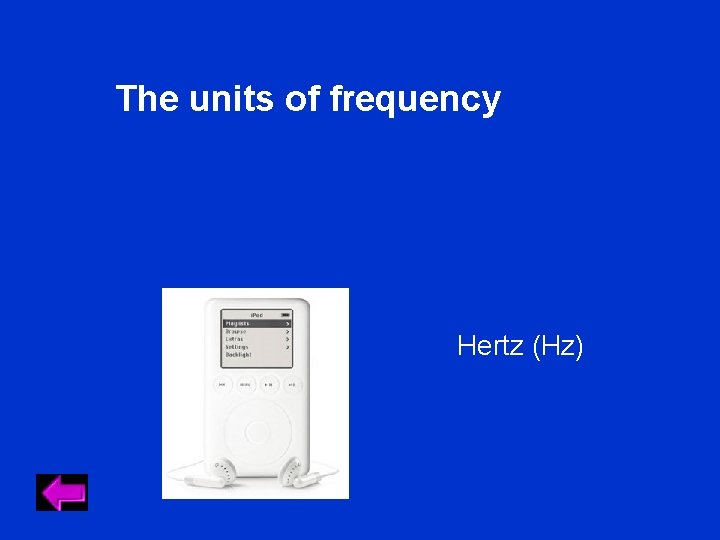 The units of frequency Hertz (Hz) The units of frequency Hertz (Hz)