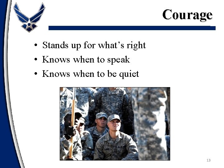 Courage • Stands up for what’s right • Knows when to speak • Knows