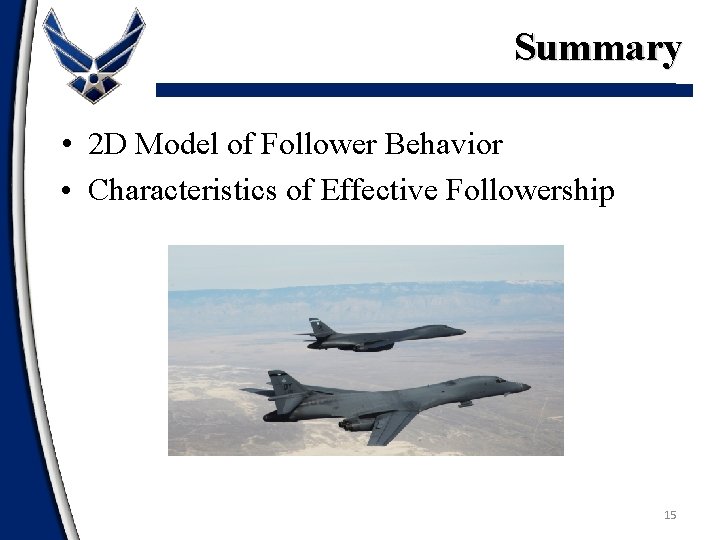 Summary • 2 D Model of Follower Behavior • Characteristics of Effective Followership 15