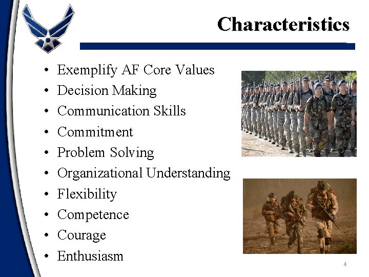 Characteristics • • • Exemplify AF Core Values Decision Making Communication Skills Commitment Problem