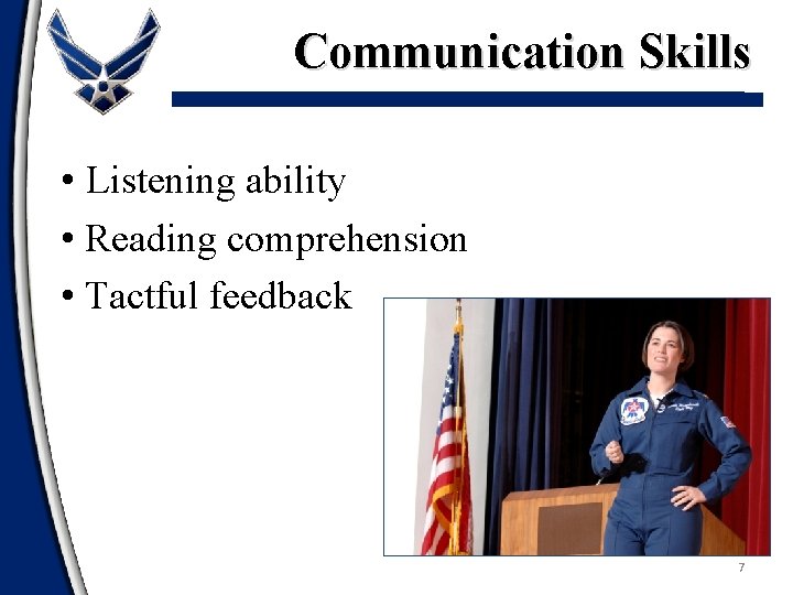 Communication Skills • Listening ability • Reading comprehension • Tactful feedback 7 