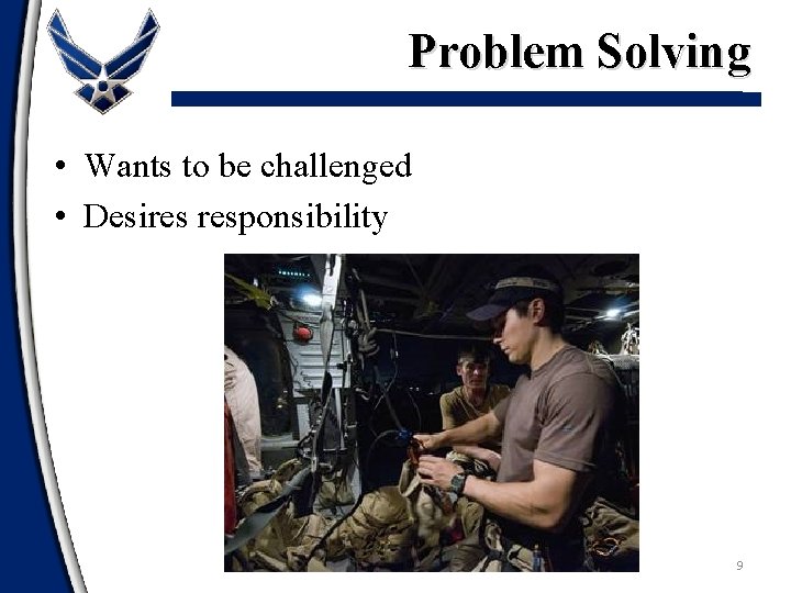 Problem Solving • Wants to be challenged • Desires responsibility 9 