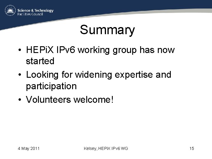 Summary • HEPi. X IPv 6 working group has now started • Looking for