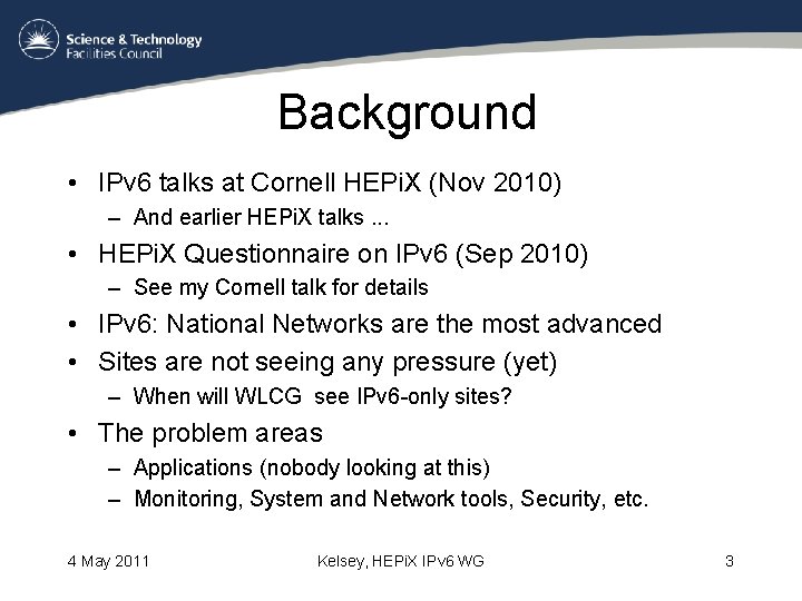 Background • IPv 6 talks at Cornell HEPi. X (Nov 2010) – And earlier