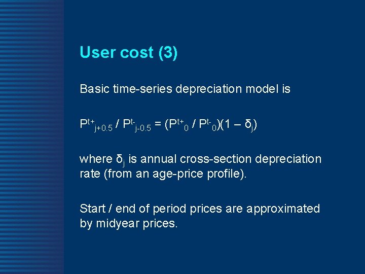 User cost (3) Basic time-series depreciation model is Pt+j+0. 5 / Pt-j-0. 5 =