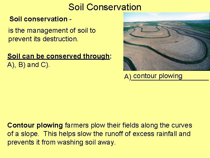 Soil Conservation Soil conservation is the management of soil to prevent its destruction. Soil