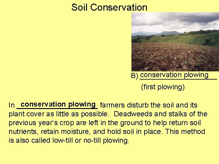 Soil Conservation conservation plowing B) __________ (first plowing) conservation plowing farmers disturb the soil