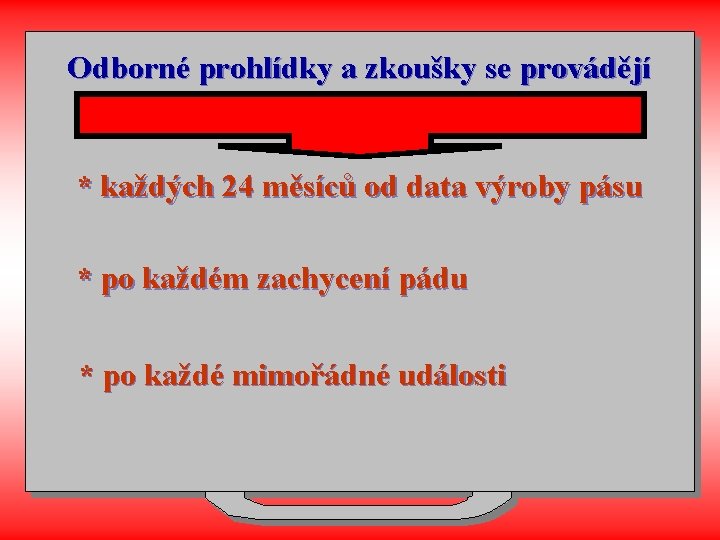 Odborné prohlídky a zkoušky se provádějí * každých 24 měsíců od data výroby pásu