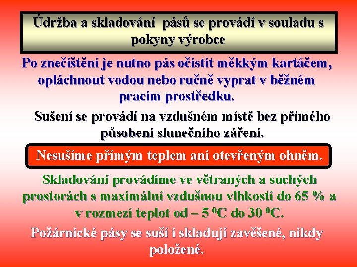 Údržba a skladování pásů se provádí v souladu s pokyny výrobce Po znečištění je