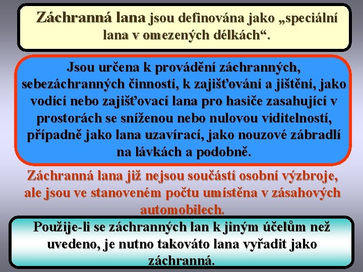 Záchranná lana jsou definována jako „speciální lana v omezených délkách“. Jsou určena k provádění