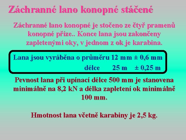 Záchranné lano konopné stáčené Záchranné lano konopné je stočeno ze čtyř pramenů konopné příze.