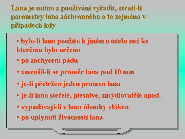 Lana je nutno z používání vyřadit, ztratí-li parametry lana záchranného a to zejména v