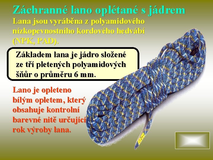 Záchranné lano oplétané s jádrem Lana jsou vyráběna z polyamidového nízkopevnostního kordového hedvábí (NPK,