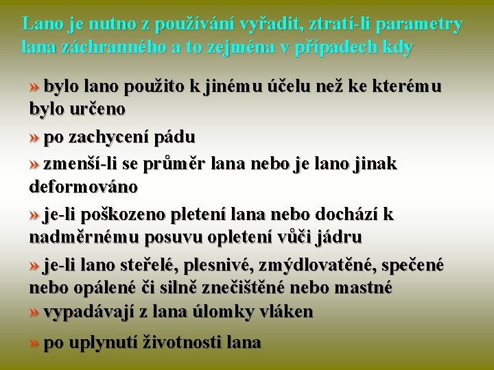 Lano je nutno z používání vyřadit, ztratí-li parametry lana záchranného a to zejména v